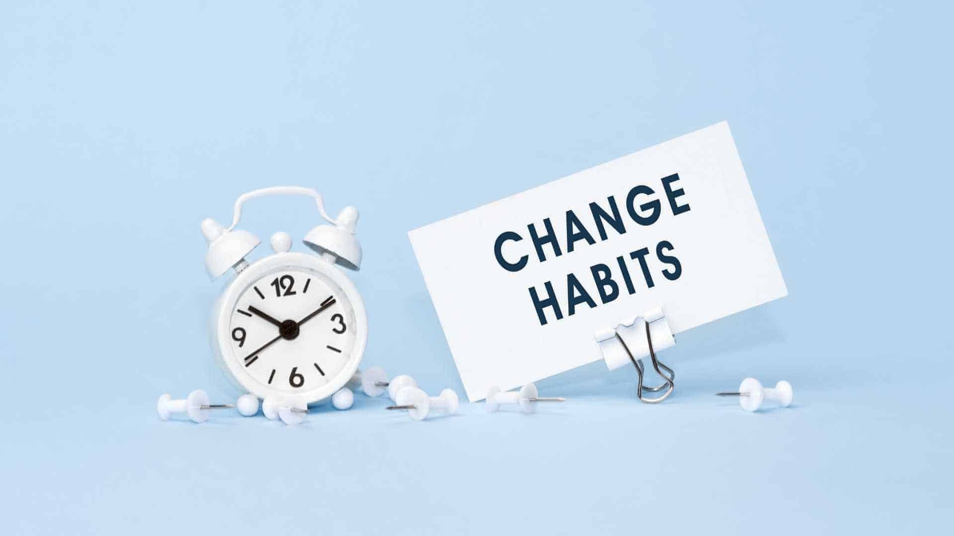 Change your habits