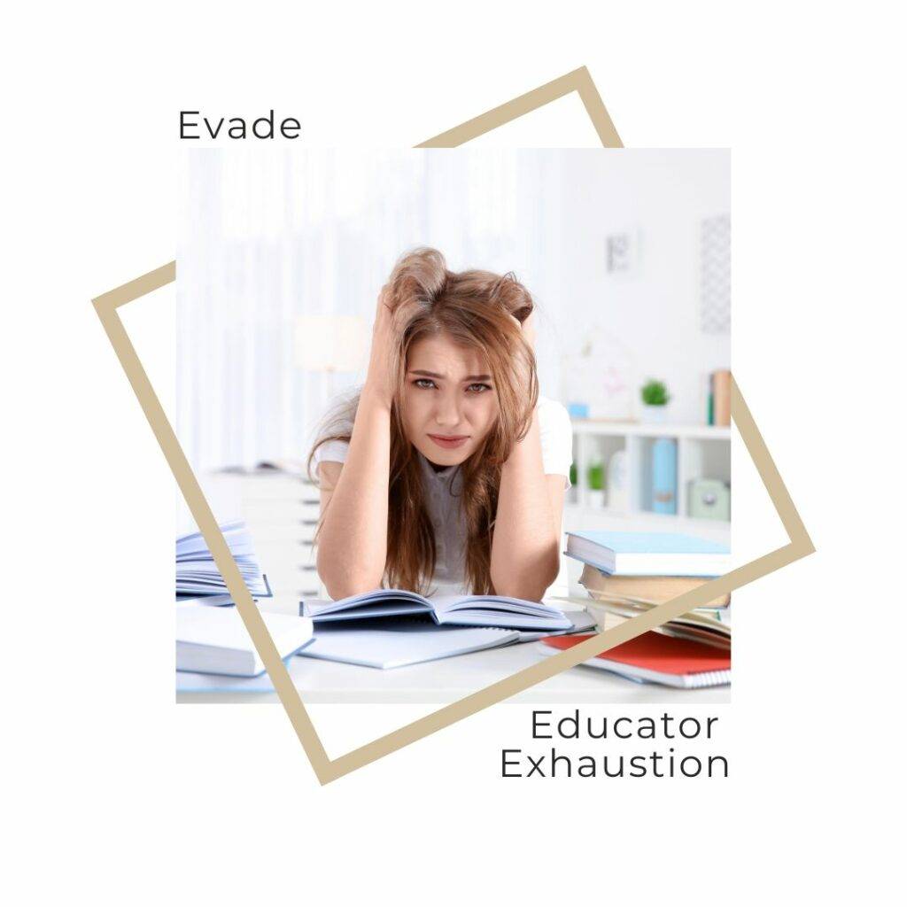 Evade Educator Exhaustion