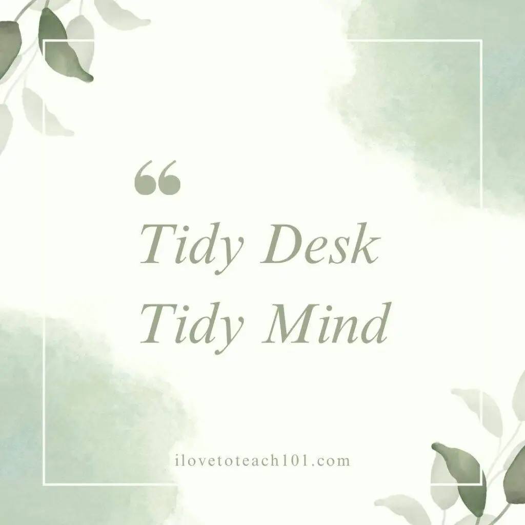 3 Steps to Design a Teacher Workspace that Saves Time 7 Tidy desk tidy mind